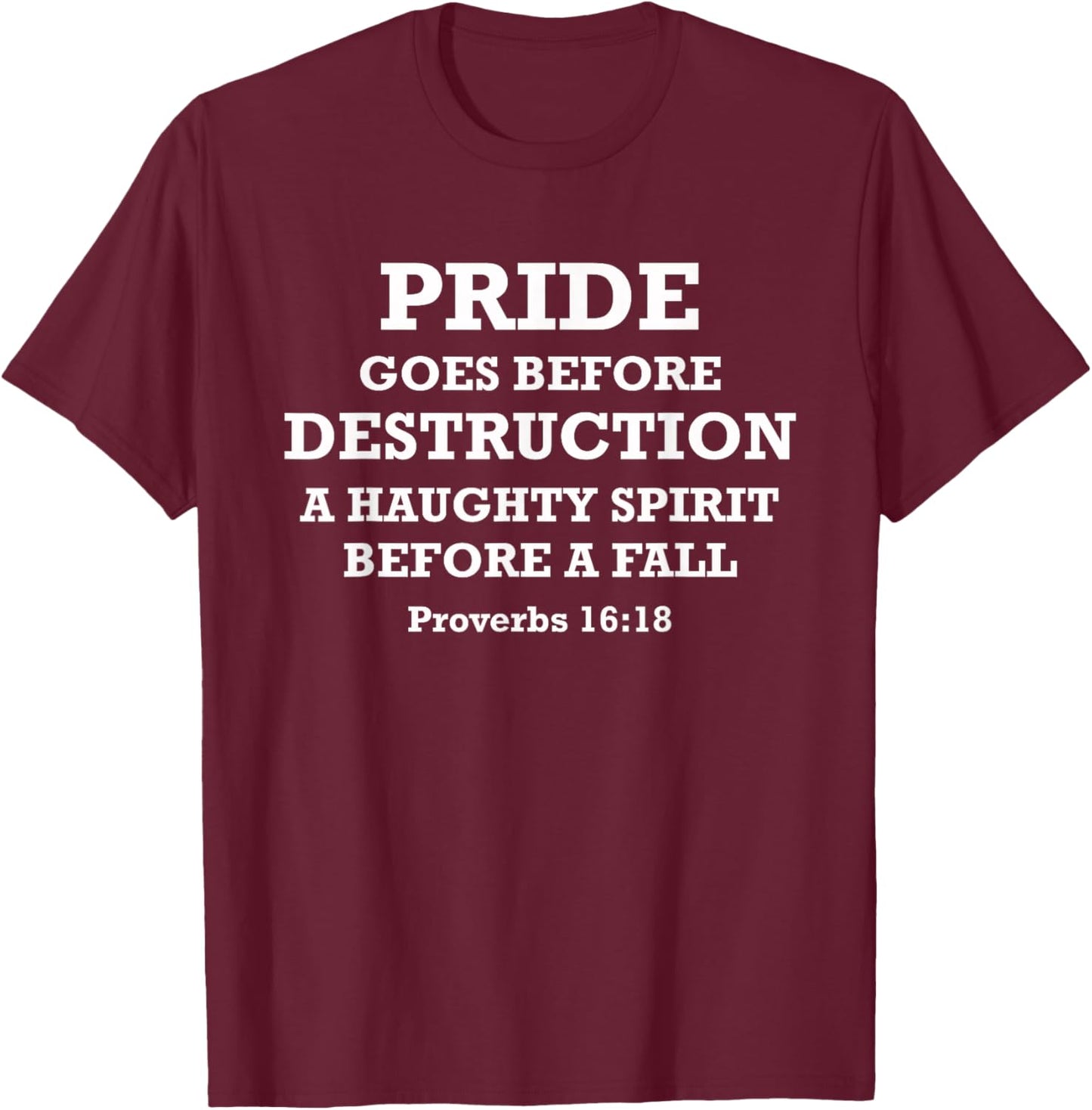 Pride Goes Before Destruction Bible Verse Proverbs 16:18 T-Shirt - T-Shirt | Maroon