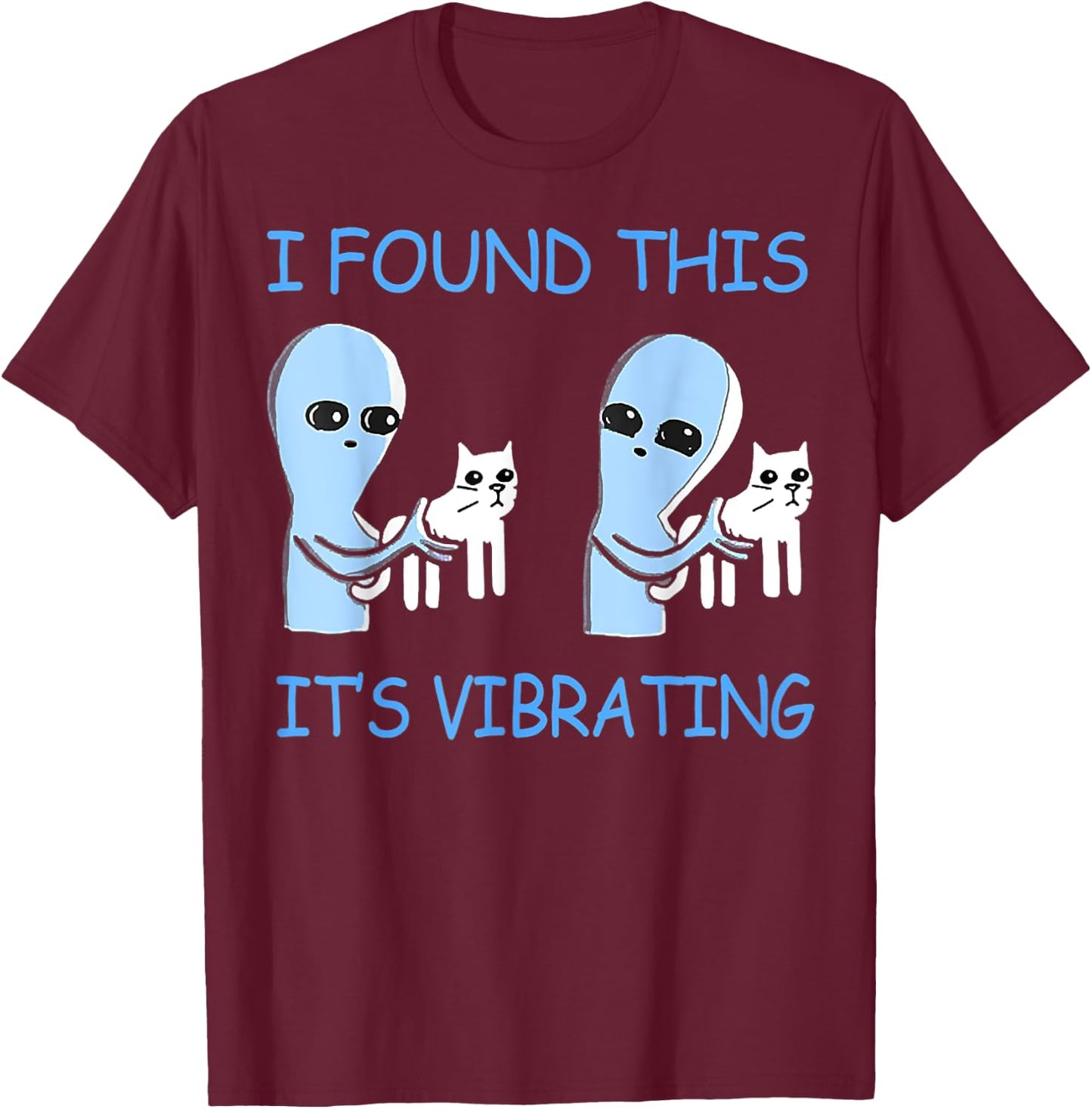 Found This Its Vibrating Funny Aliens Cats Men Women T-Shirt - T-Shirt | Maroon