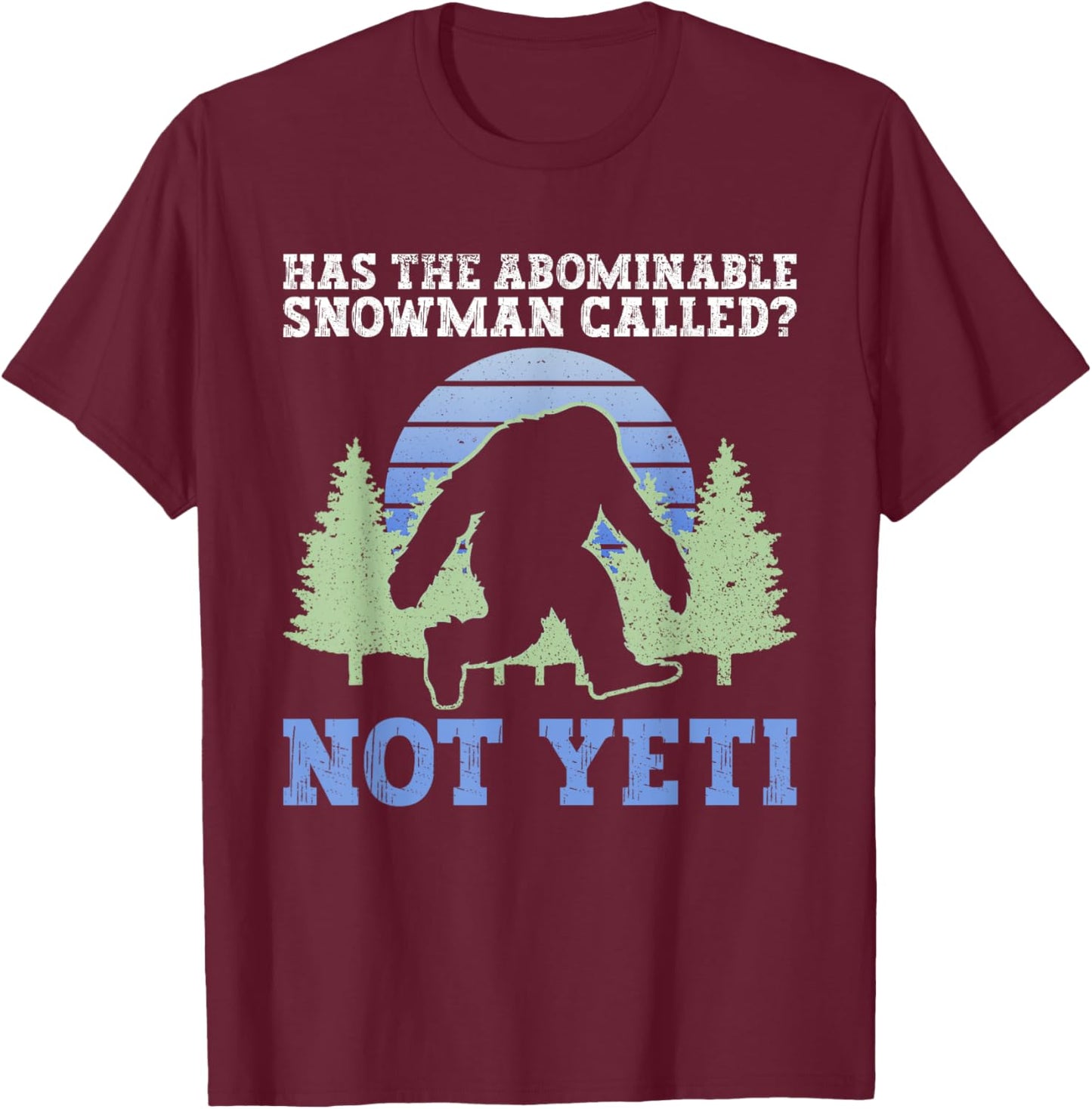 Has The Abominable Snowman Called? Not Yeti - Yeti Cryptid T-Shirt - T-Shirt | Maroon