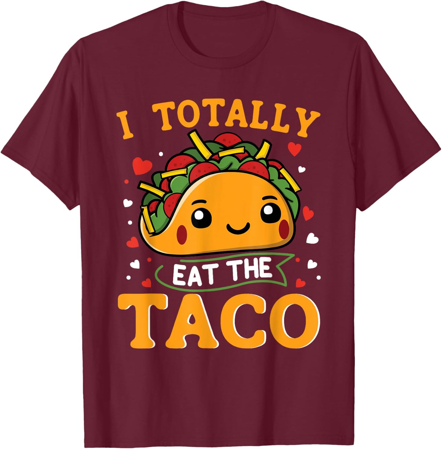 I Totally Eat The Taco Funny Mexican Food Taco Lover T-Shirt - T-Shirt | Maroon