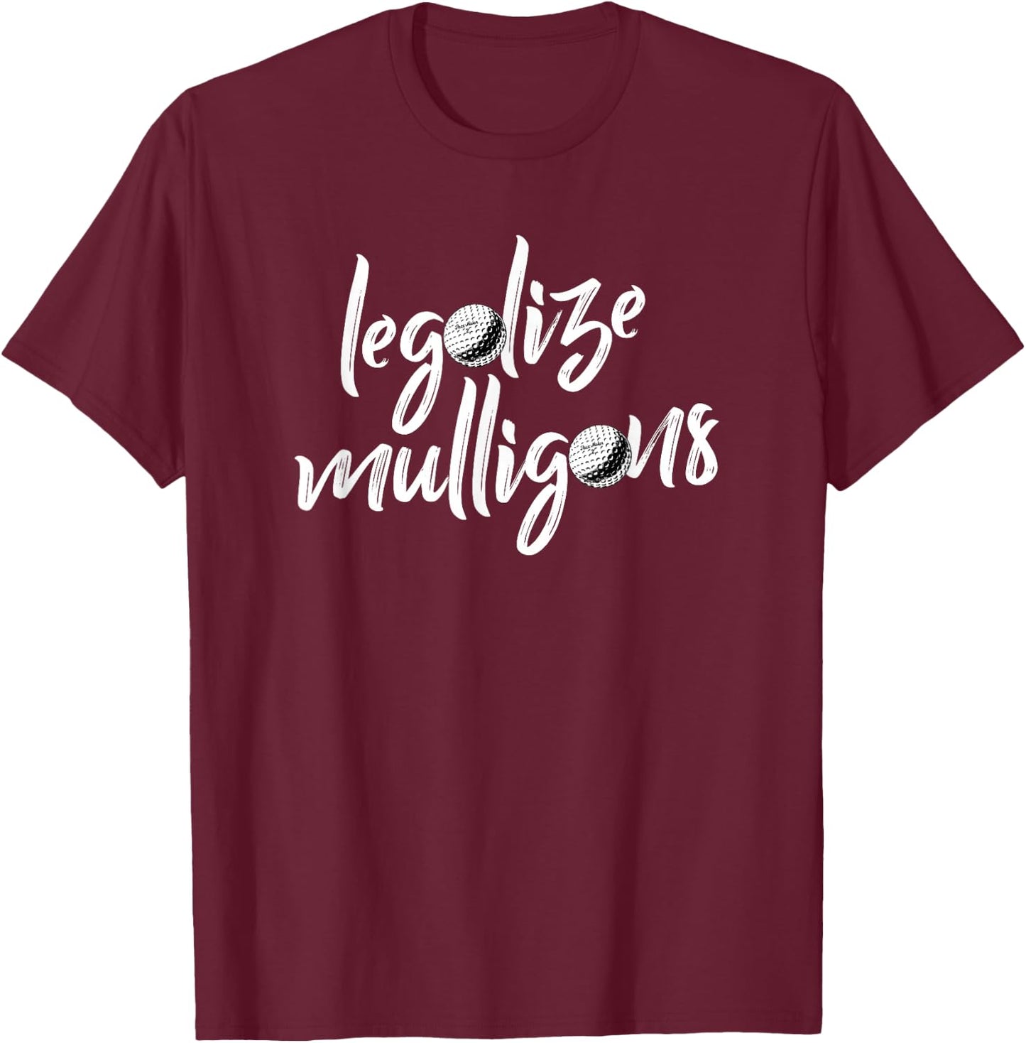 Funny Legalize Mulligans Team Golfer Golfing Quote Saying T-Shirt - T-Shirt | Maroon