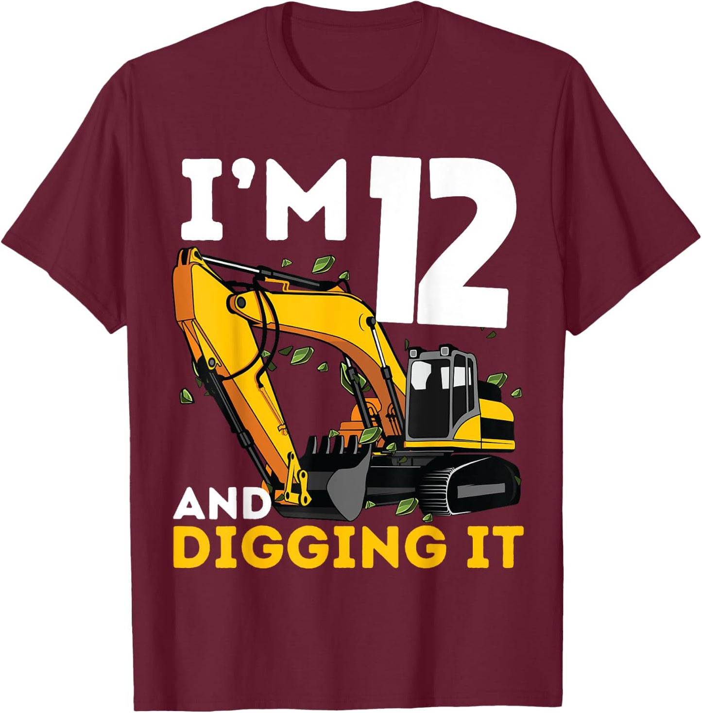 I'm 12 And Digging It Twelve Years Old Excavator Birthday T-Shirt - T-Shirt | Maroon
