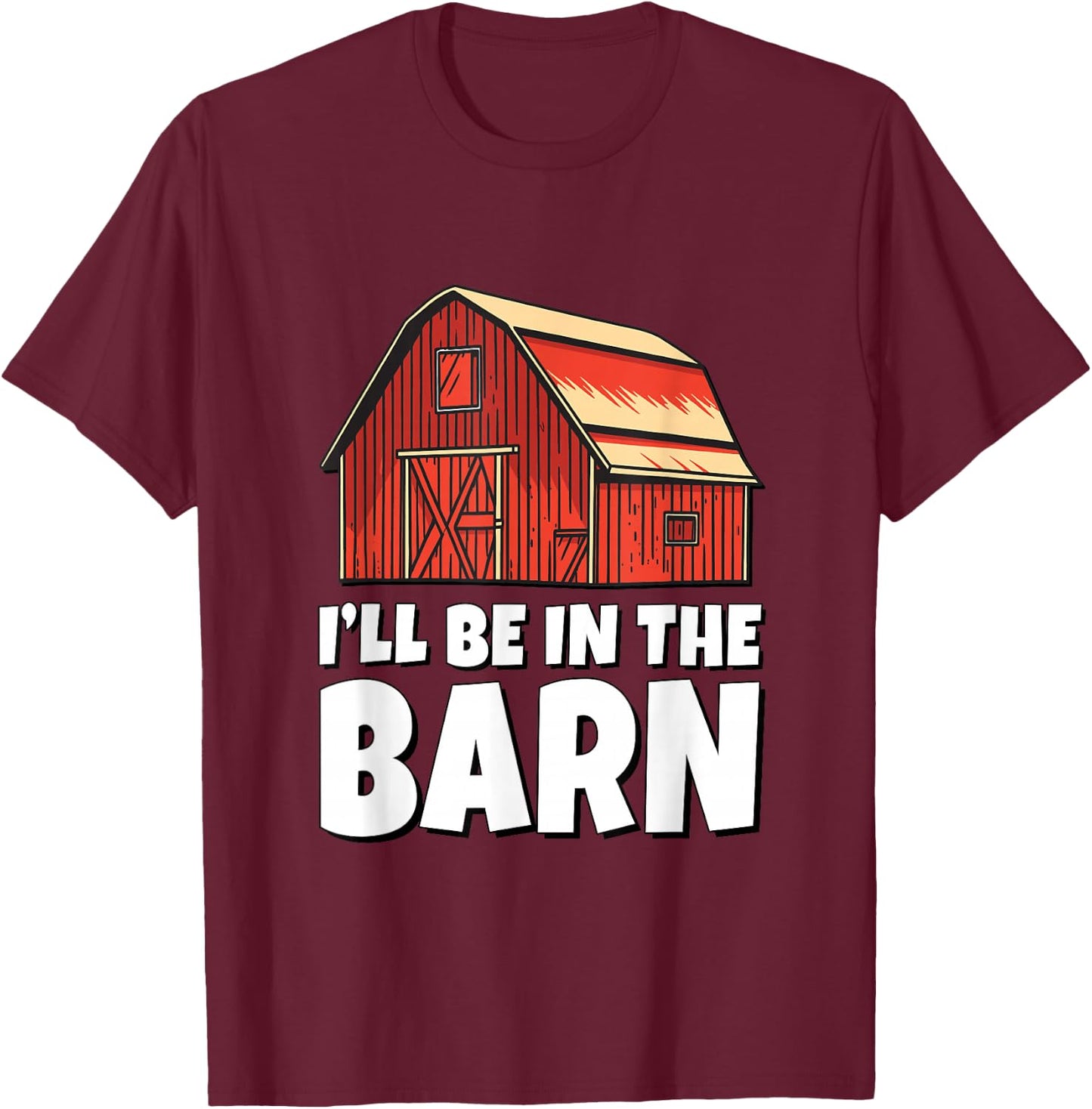 I'll Be In The Barn T-Shirt - T-Shirt | Maroon