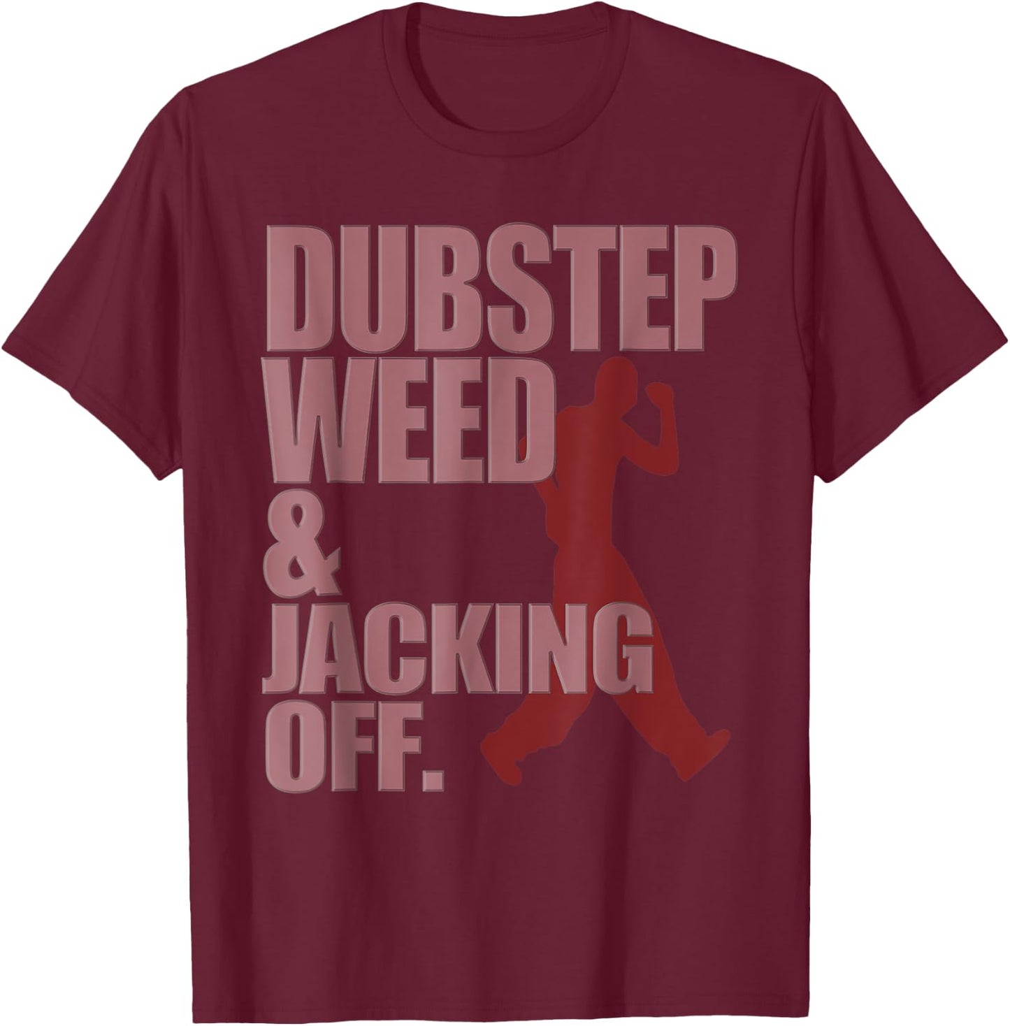 Funny Dubstep Weed And Jacking Off Rave Dancer Music Concert T-Shirt - T-Shirt | Maroon