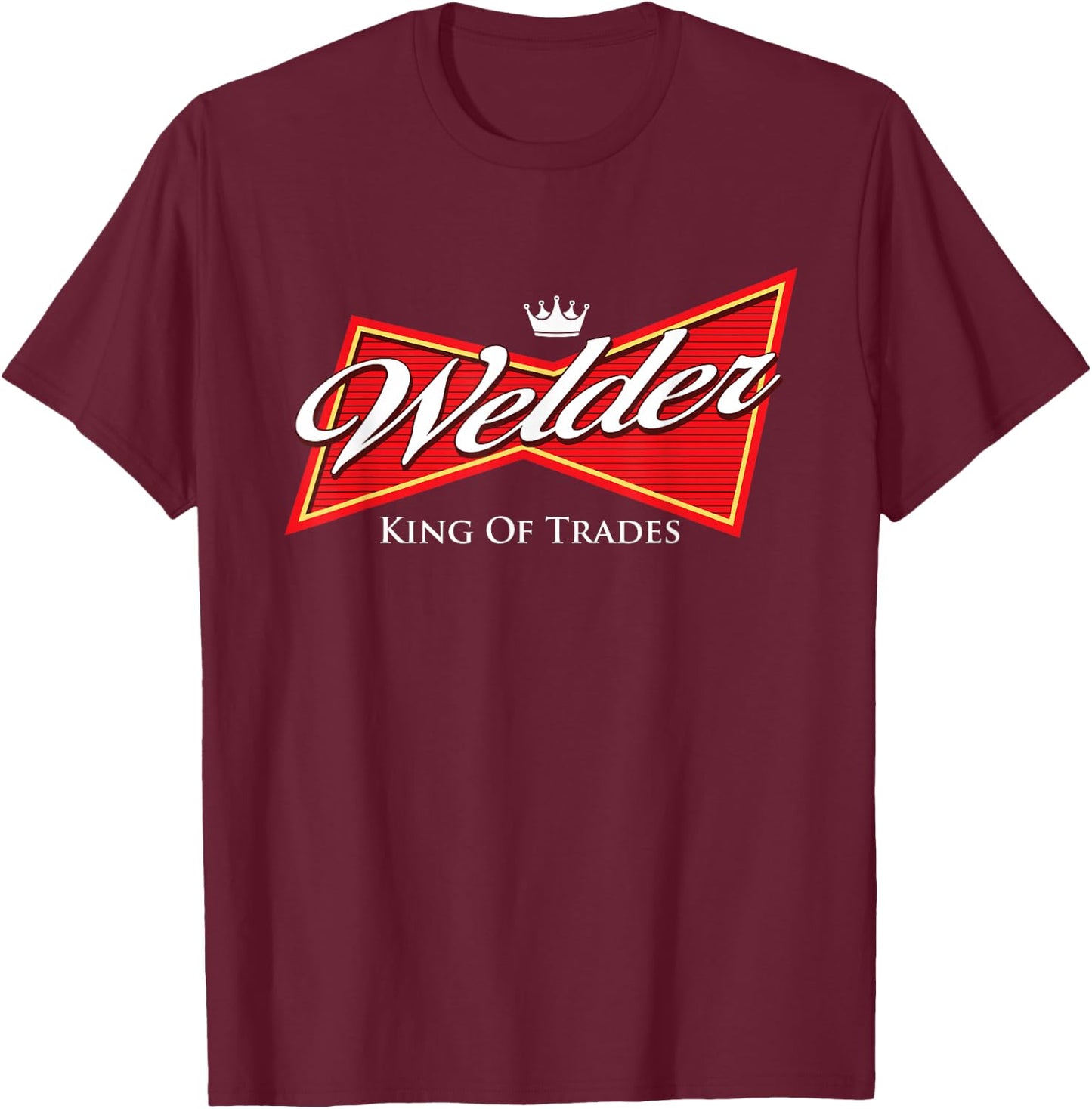 Welder King Of Trades - Iron Worker Weld Welding Lover T-Shirt - T-Shirt | Maroon