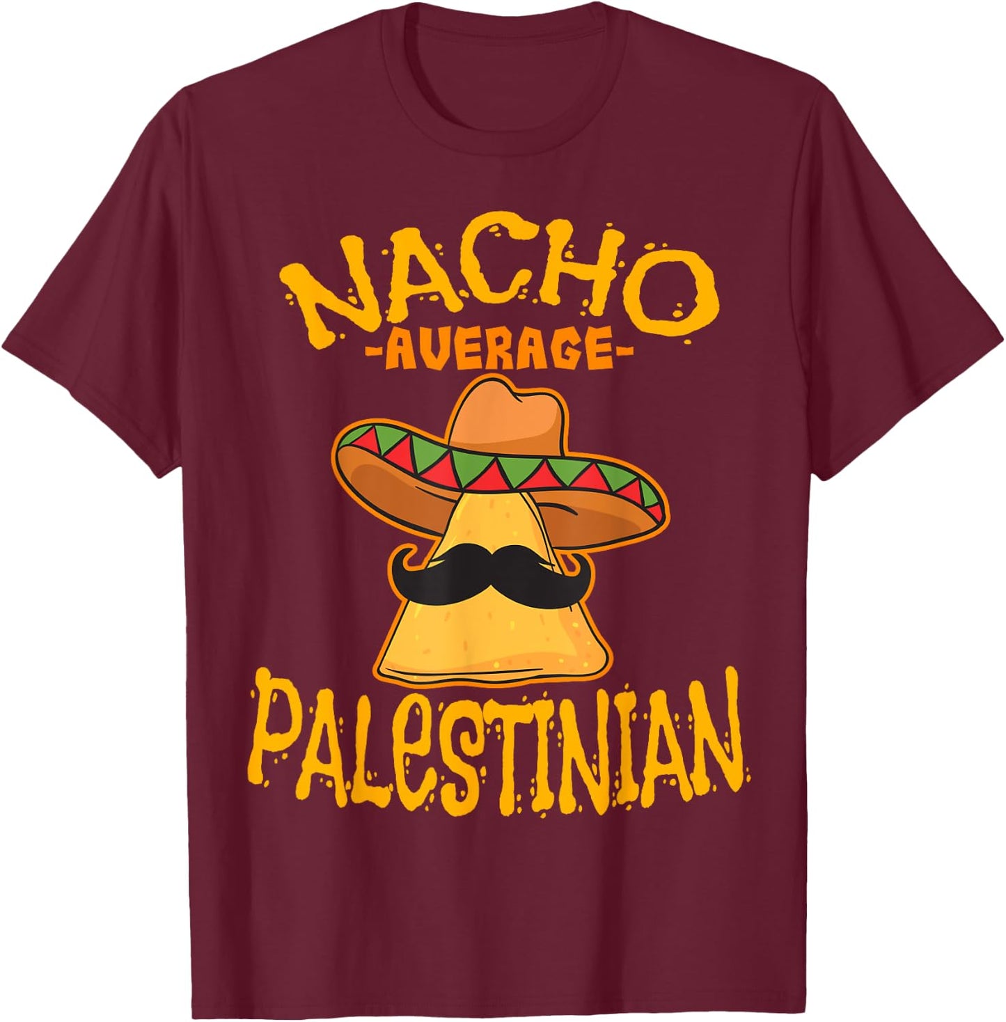 Nacho Average Palestinian Heritage State of Palestine Roots T-Shirt - T-Shirt | Maroon