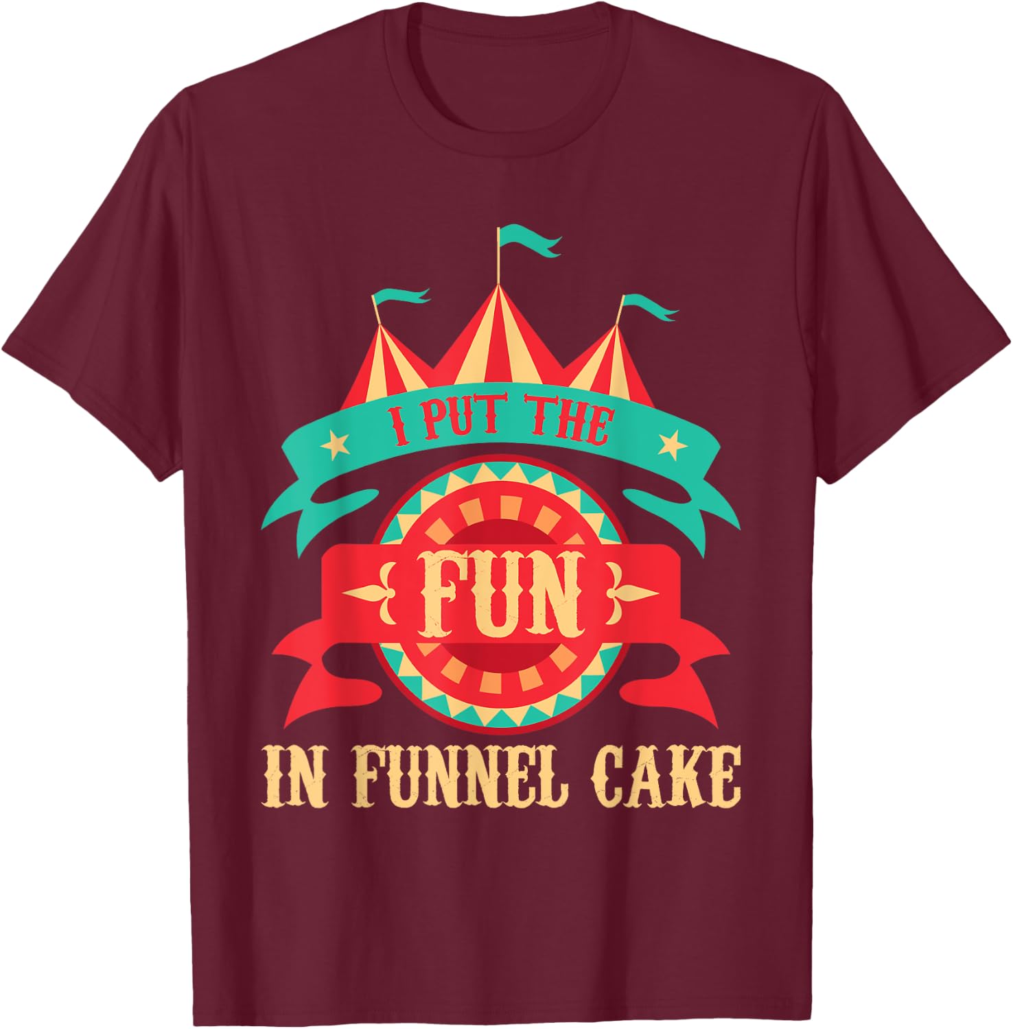 I Put The Fun in Funnel Cake - Circus Birthday Party Costume Small T-Shirt - T-Shirt | Maroon