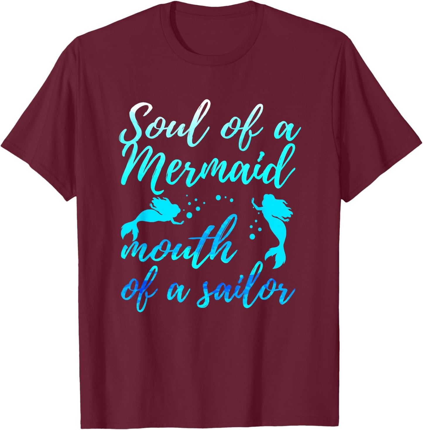 Soul of a Marmaid Mouth of a Sailor - Funny Mermaid T-Shirt - T-Shirt | Maroon