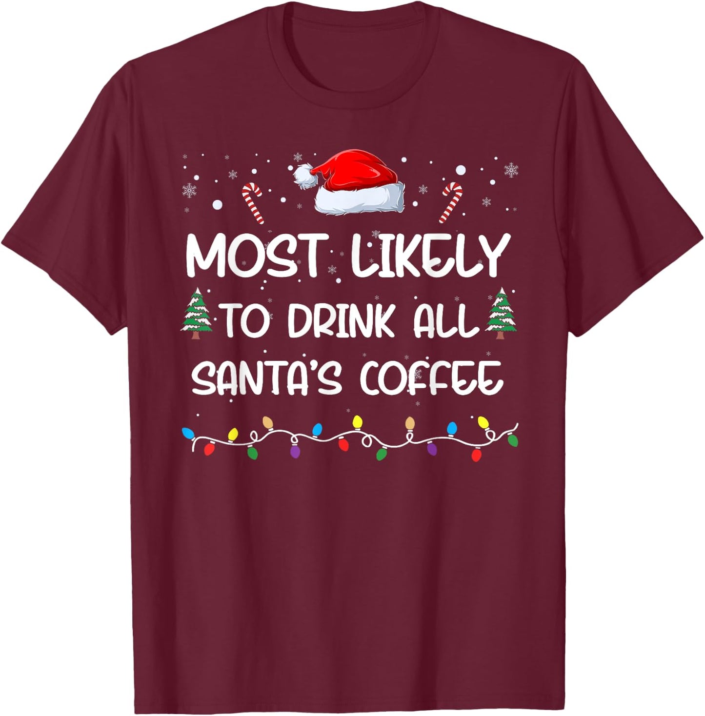 Most Likely To Drink All Santa's Coffee Matching Family Xmas T-Shirt - T-Shirt | Maroon
