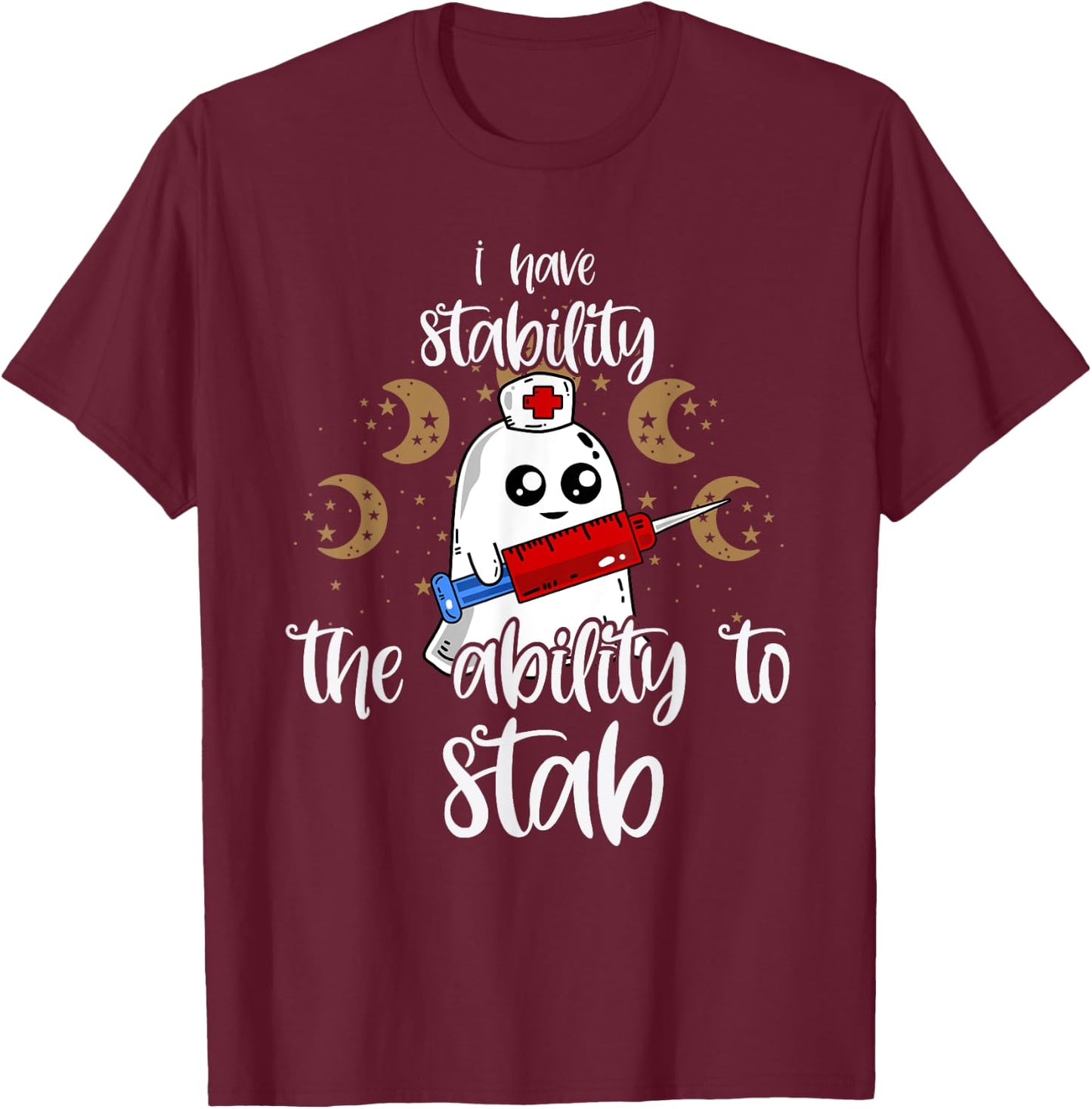 I Have Stability The Ability To Stab Ghost Nurse Halloween T-Shirt - T-Shirt | Maroon