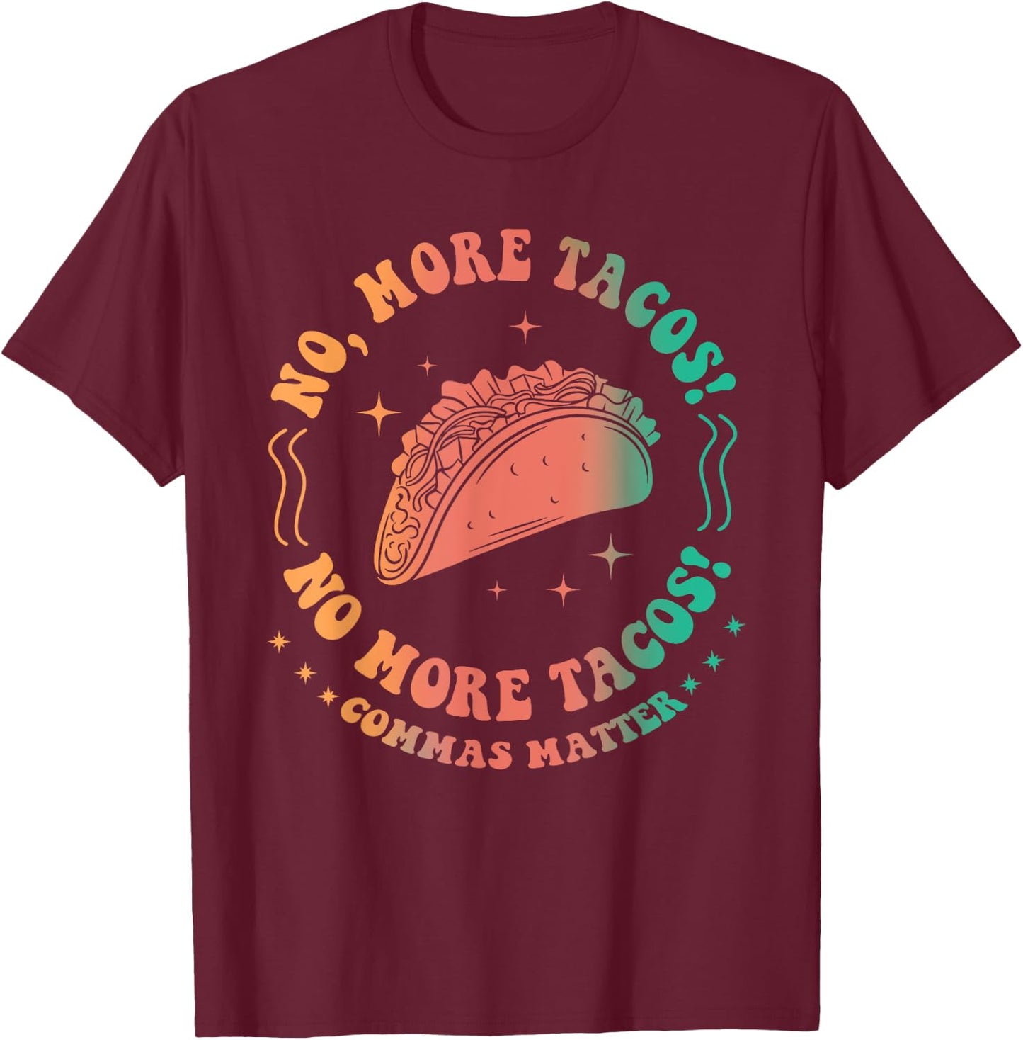 No, More Tacos! No More Tacos! Commas Matter Funny Grammar T-Shirt - T-Shirt | Maroon