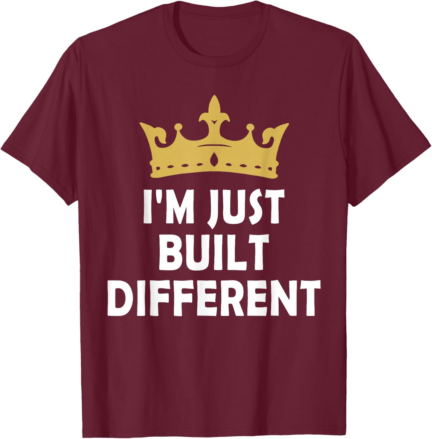 I'm Just Built Different T-Shirt - T-Shirt | Maroon