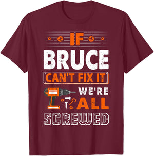 If Bruce Can't Fix It We Are All Screwed T-Shirt - T-Shirt | Maroon