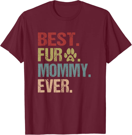 Best Fur Mommy Ever Shirt Funny Fur Mom Gift Mothers Day T-Shirt - T-Shirt | Maroon