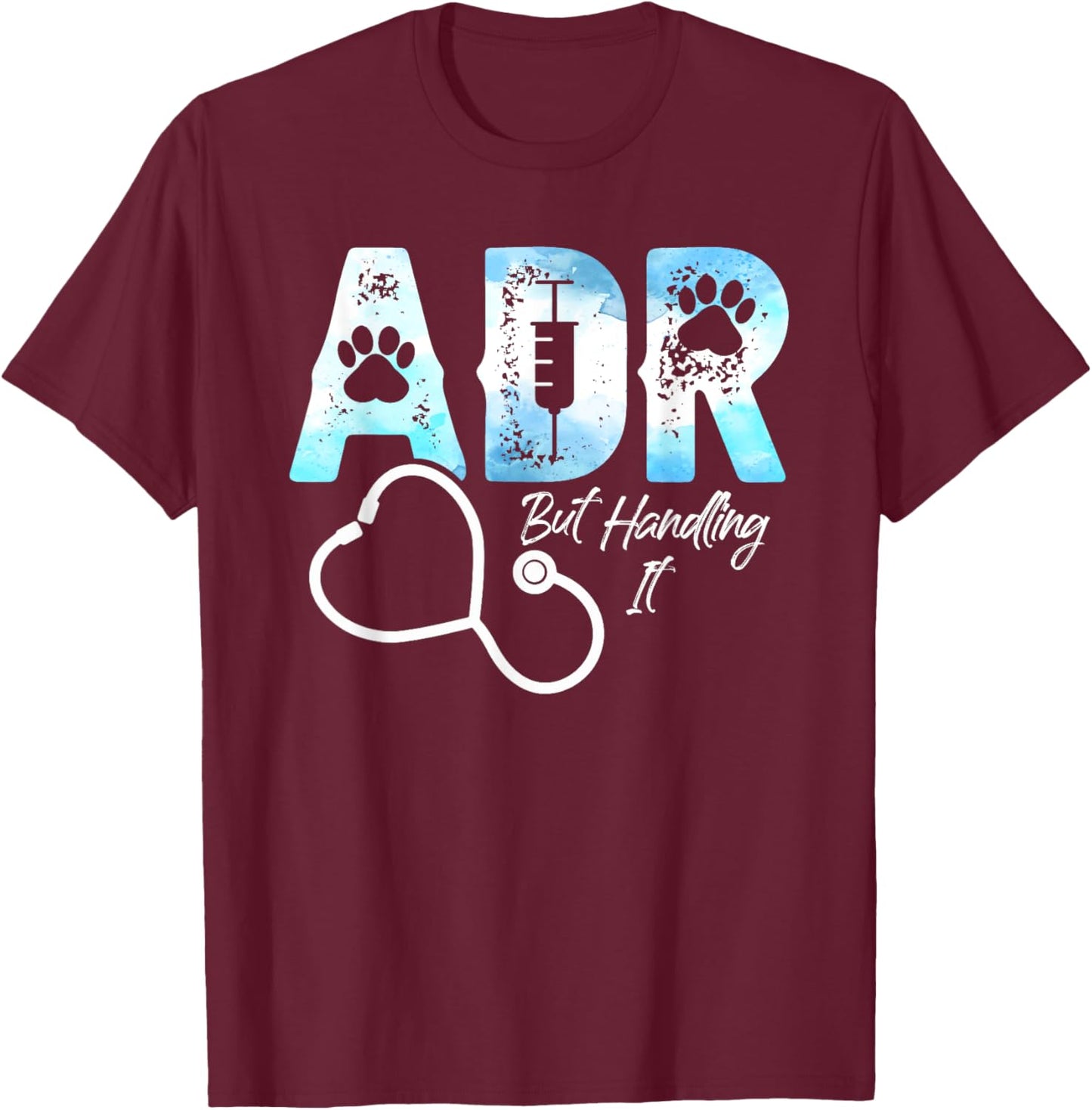 ADR But Handling It Funny Veterinary Veterinarian Vet Tech T-Shirt - T-Shirt | Maroon
