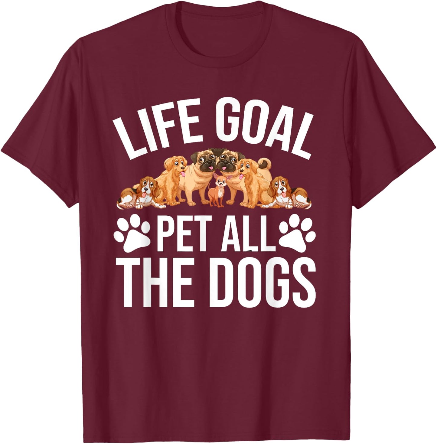 Dog Lovers Dog Shelter Life Goal Pet Dogs Funny Dog Lover T-Shirt - T-Shirt | Maroon