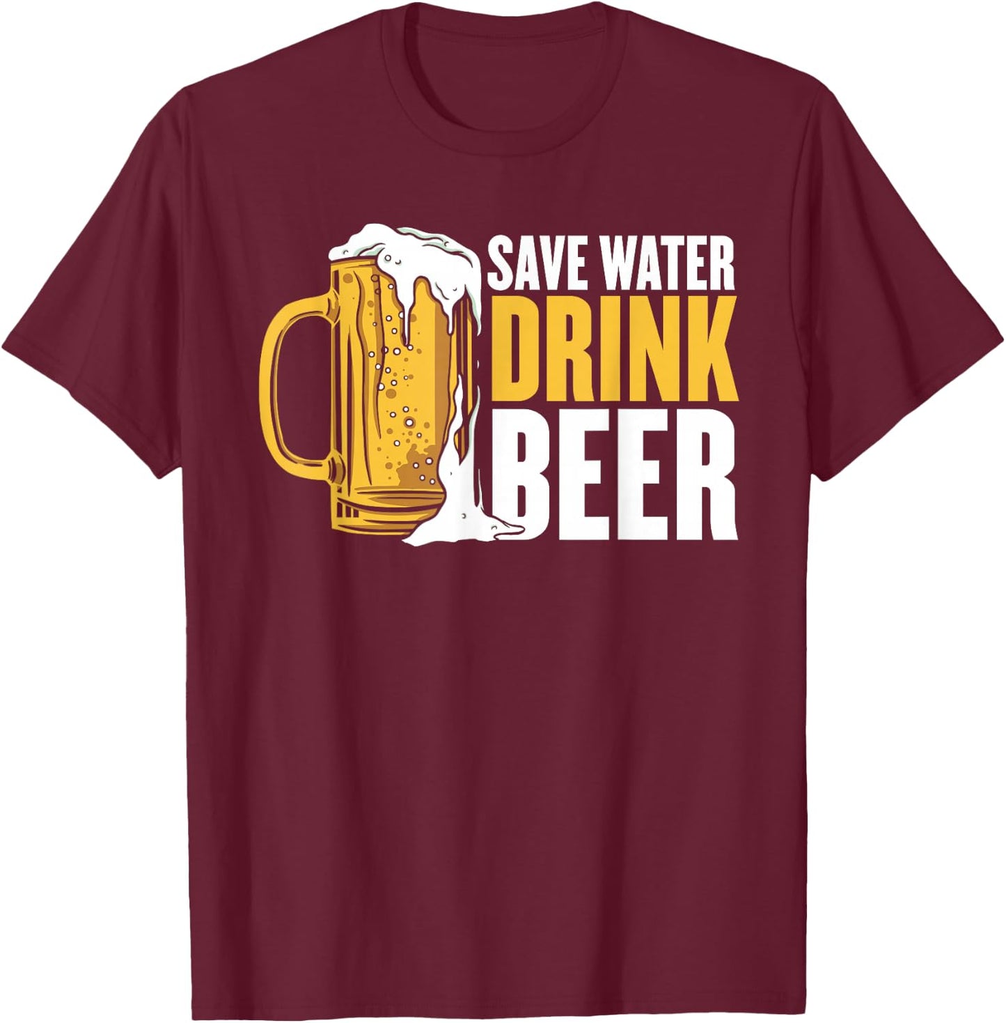 Save Water Drink Beer T-Shirt - T-Shirt | Maroon
