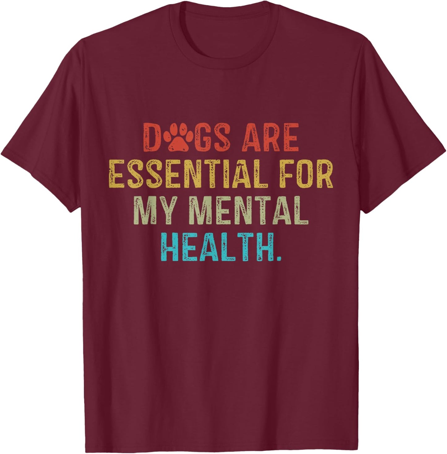 Dogs Are Essential For My Mental Health Quote retro vintage T-Shirt - T-Shirt | Maroon