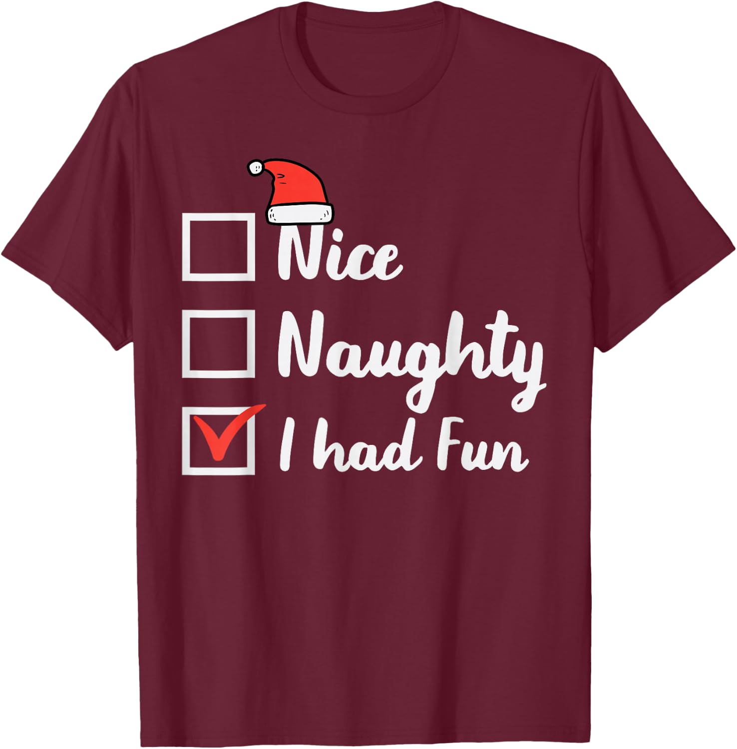 Christmas Nice Naughty I Had Fun Funny Xmas Women Men Kids T-Shirt - T-Shirt | Maroon