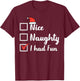 Christmas Nice Naughty I Had Fun Funny Xmas Women Men Kids T-Shirt - T-Shirt | Maroon