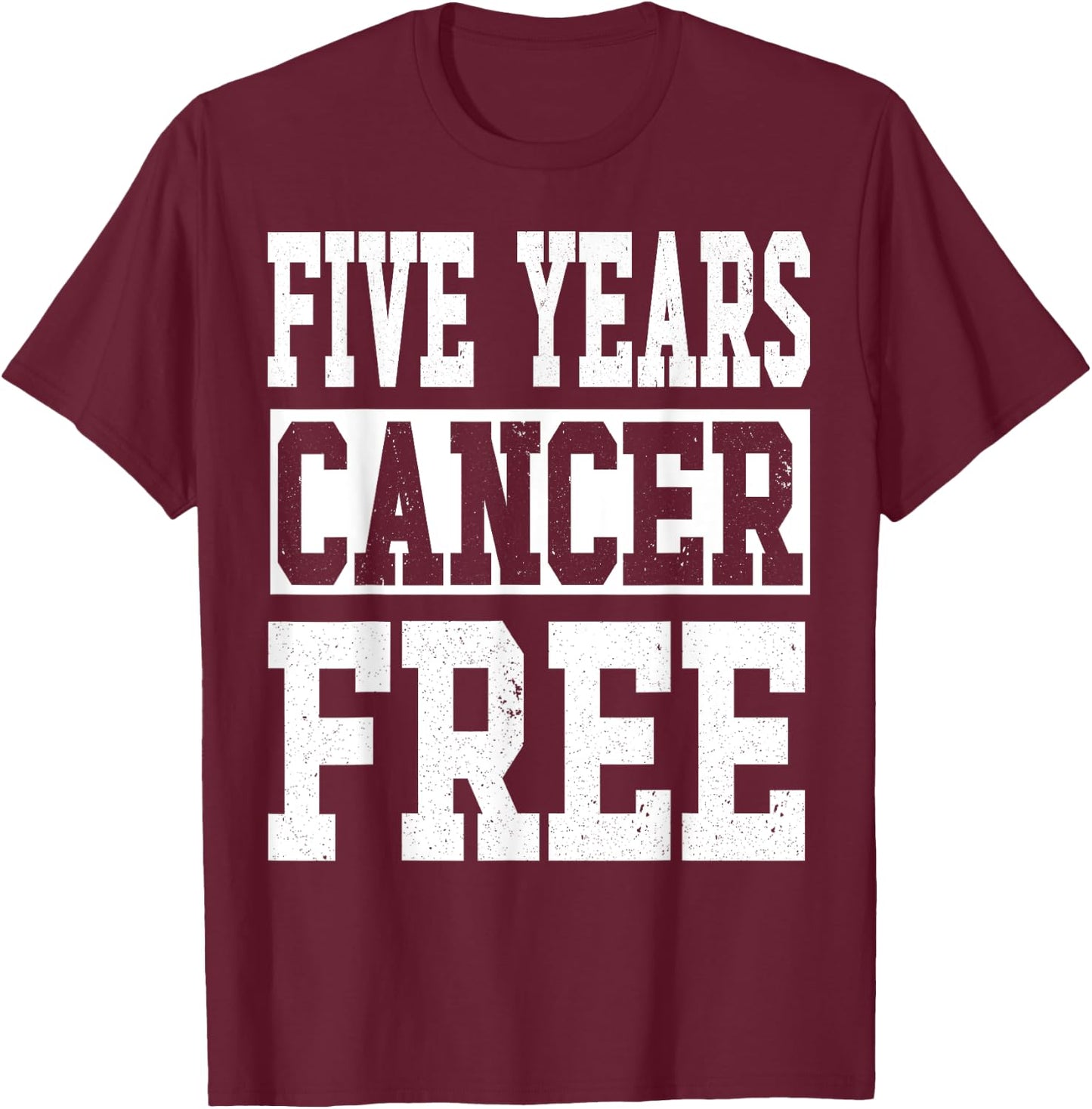 Five Years Cancer Free Anniversary T-Shirt - T-Shirt | Maroon
