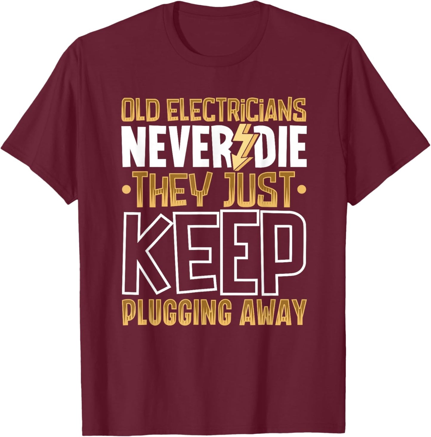 Old electricians never die, they just keep plugging away T-Shirt - T-Shirt | Maroon