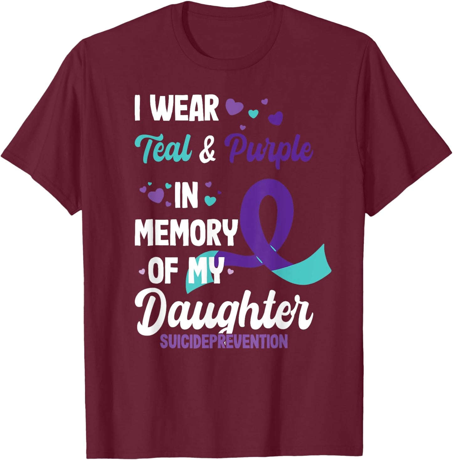 Suicide prevention awareness in memory of daughter T-Shirt - T-Shirt | Maroon