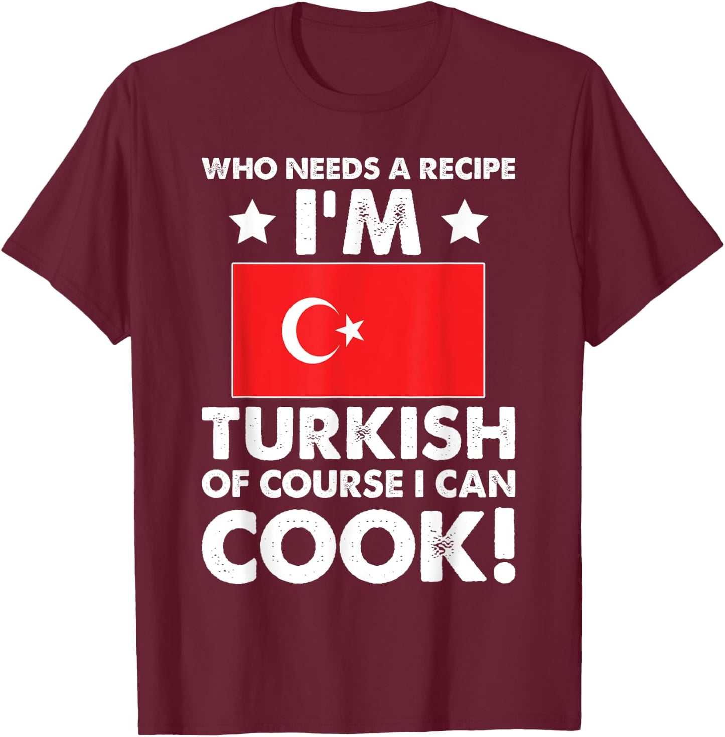 Turkish Cuisine Cook Chef I´m Turkish Of Course I can Cook T-Shirt - T-Shirt | Maroon