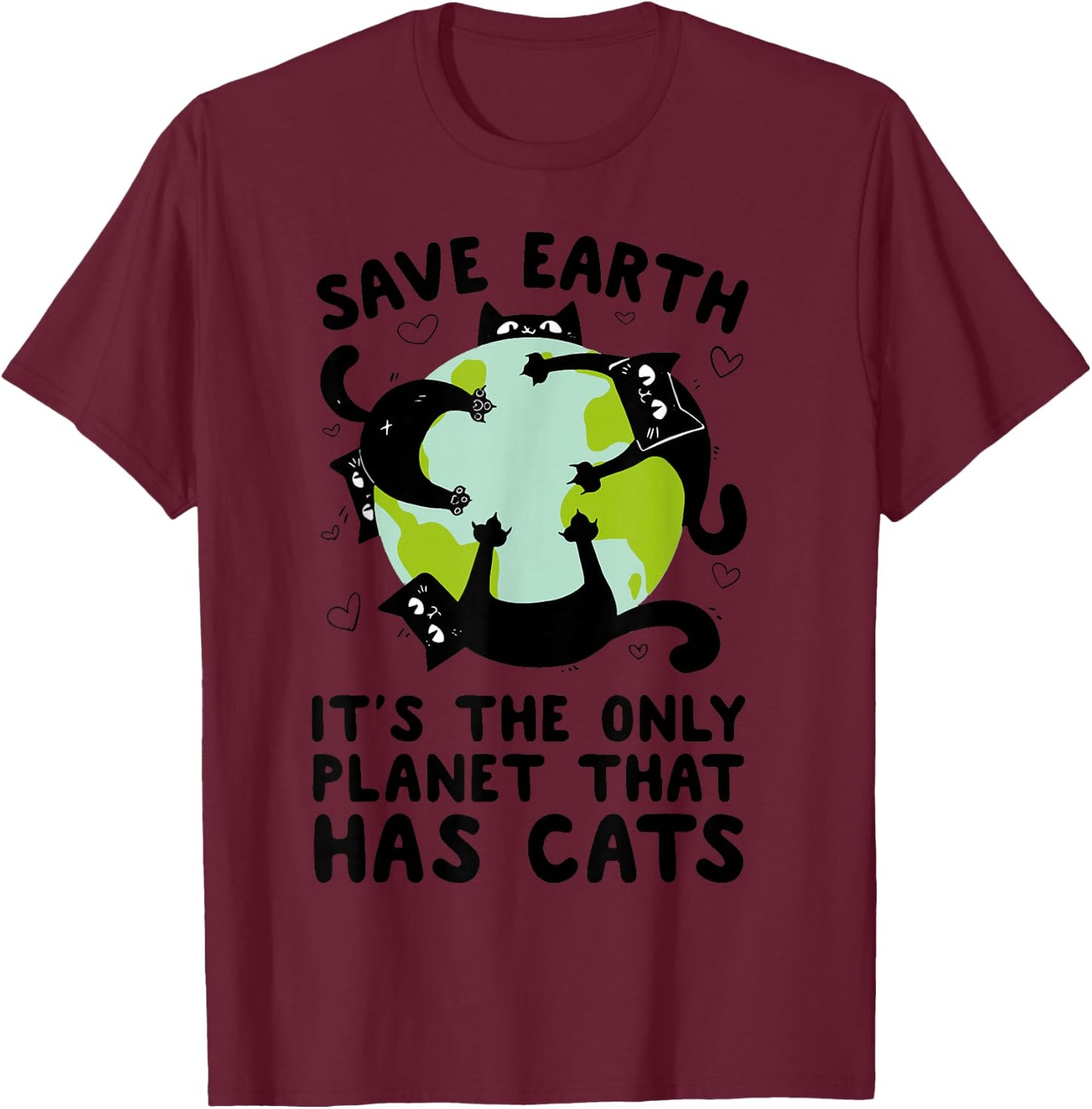 Save Earth It's The Only Planet That Has Cats Earth Day T-Shirt - T-Shirt | Maroon