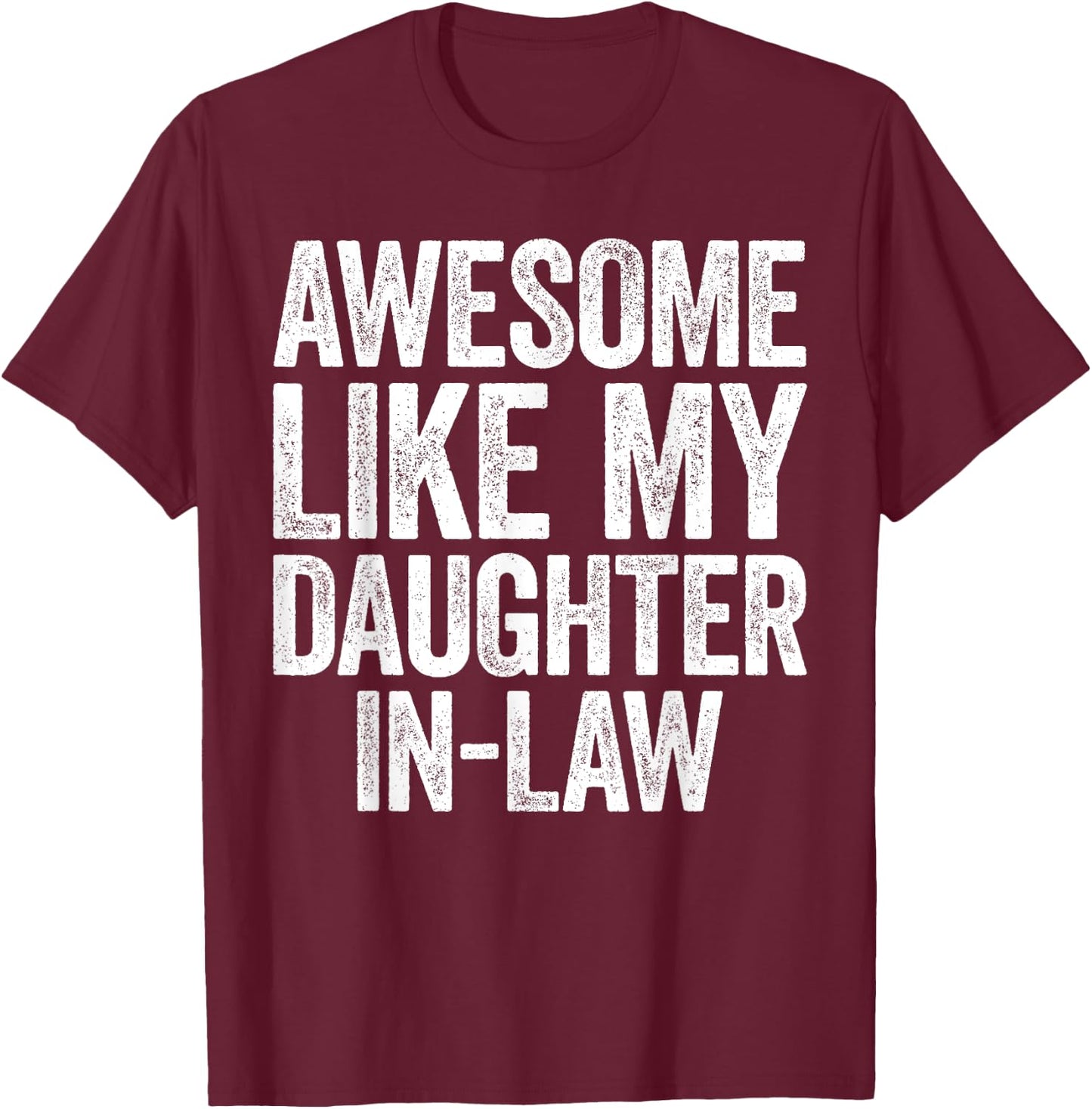 Awesome Like My Daughter-In-Law Shirt Men Women Parents Day T-Shirt - T-Shirt | Maroon
