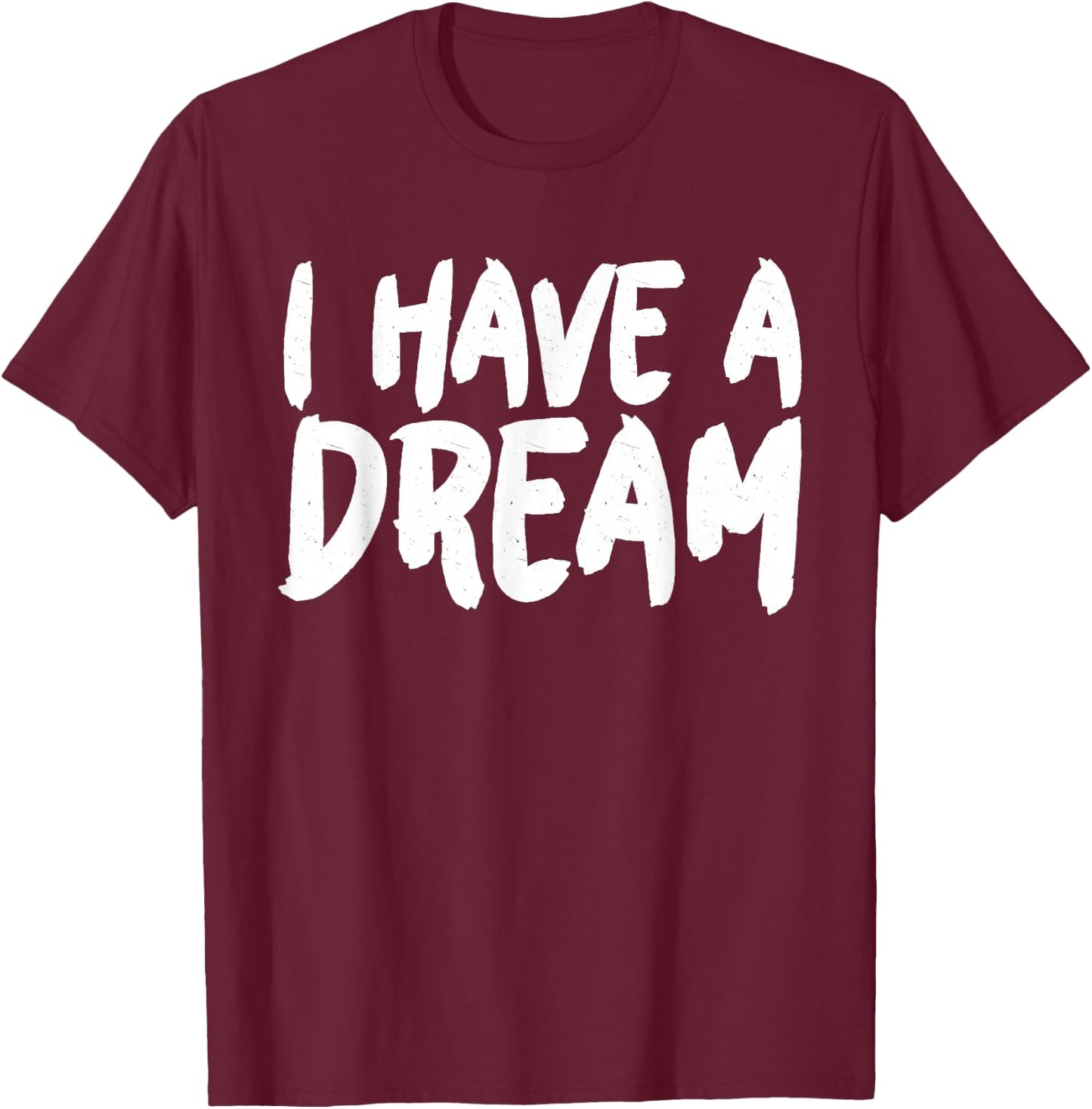 I have a Dream T-Shirt - T-Shirt | Maroon