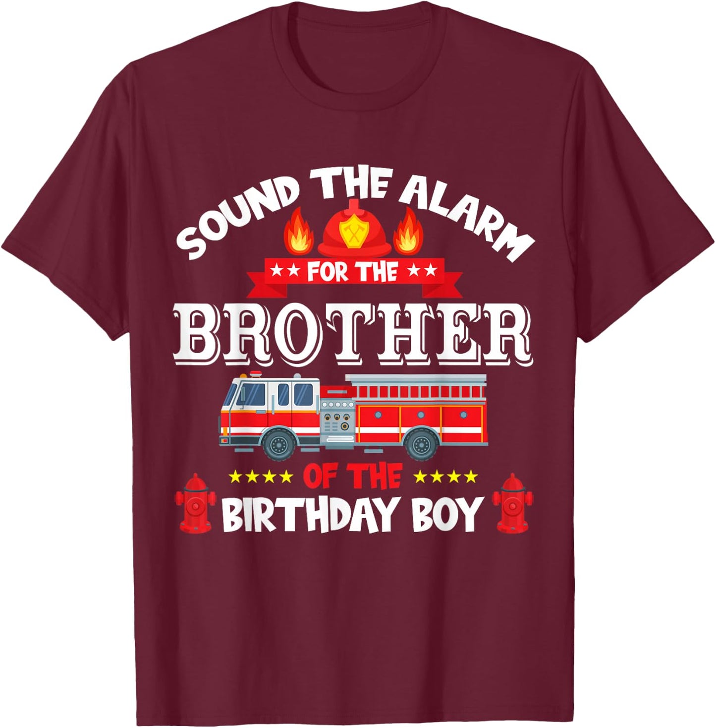 Sound The Alarm Brother Birthday Boy Fire Truck Lover T-Shirt - T-Shirt | Maroon