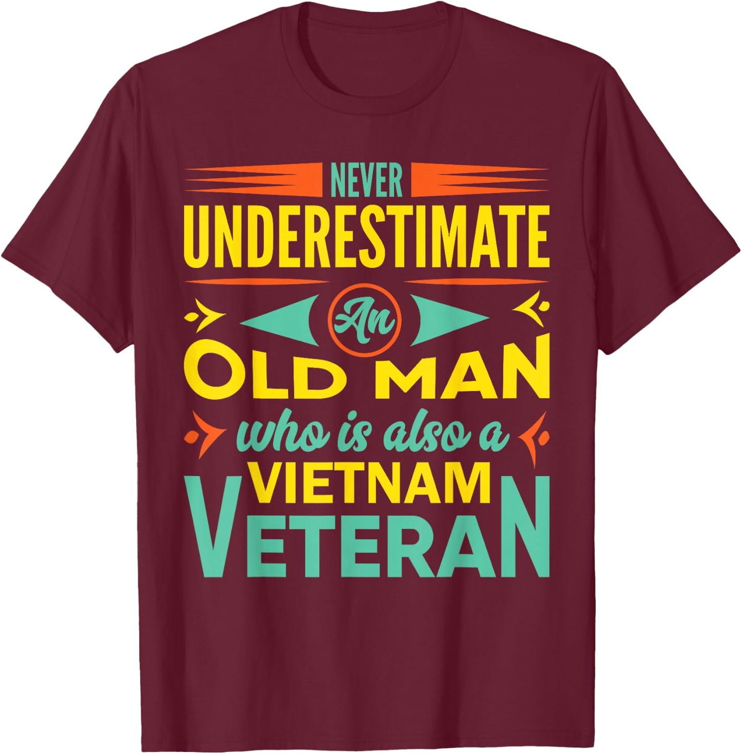 Never Underestimate An Old Man Who Is Also A Vietnam Veteran T-Shirt - T-Shirt | Maroon