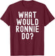 What Would Ronnie Do Funny Name Joke Motivational Phrase T-Shirt - T-Shirt | Maroon