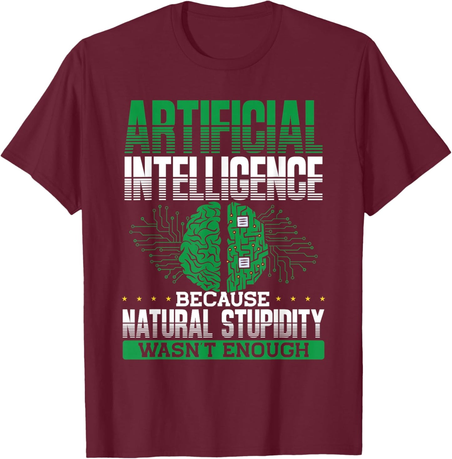 Artificial Intelligence Natural Stupidity Wasn't Enough Ki T-Shirt - T-Shirt | Maroon