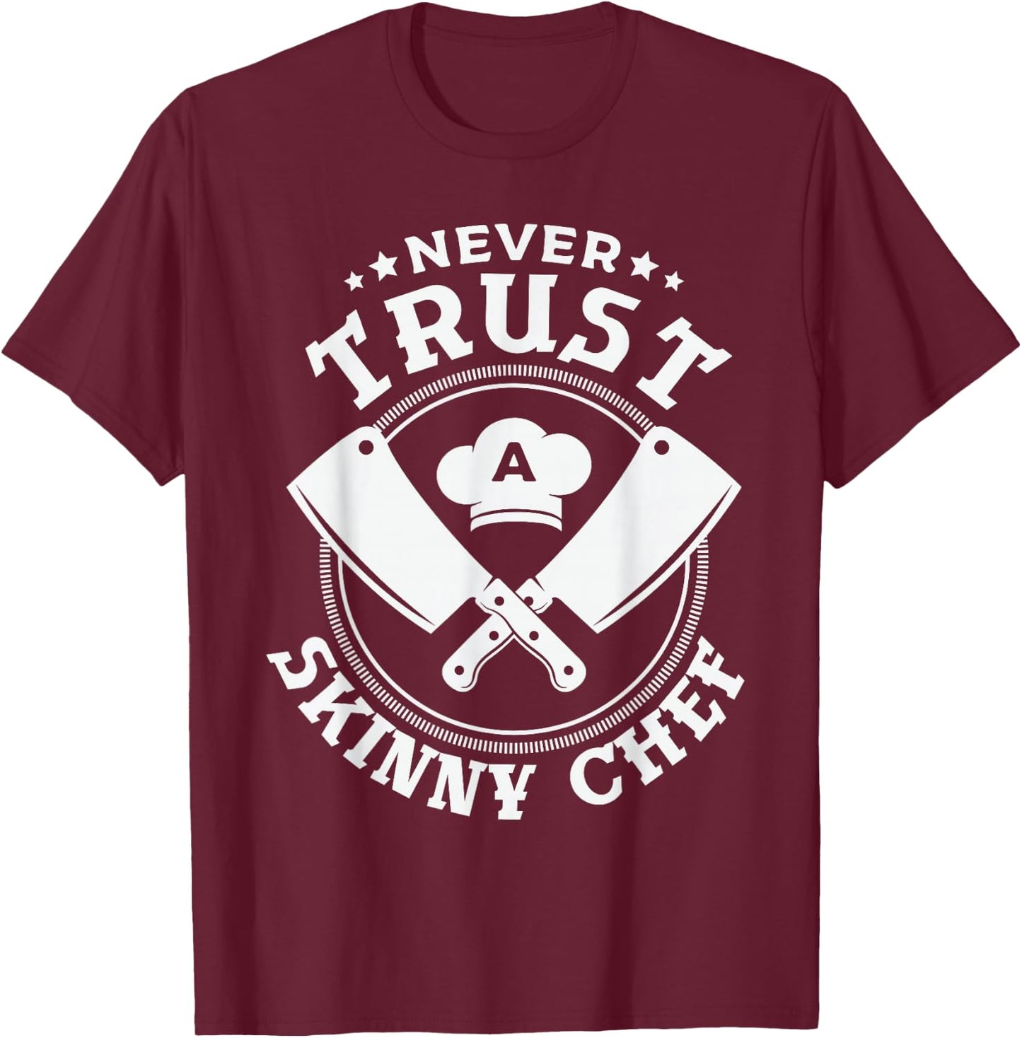 Never trust a skinny chef for a Sous Chef funny chef cooking T-Shirt - T-Shirt | Maroon