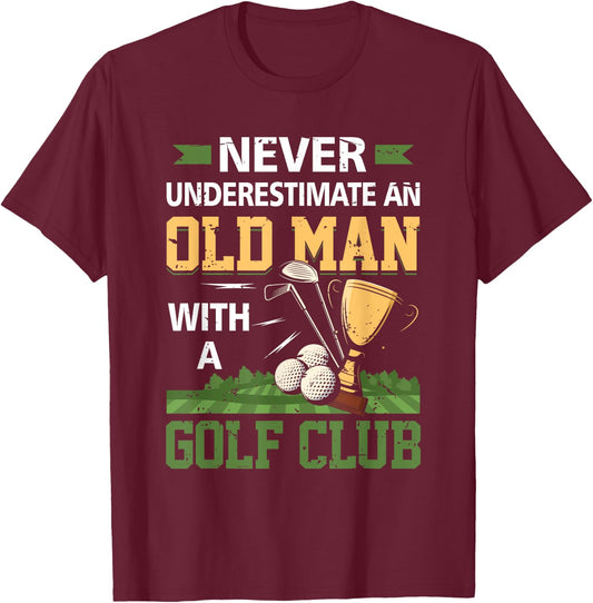 Never Underestimate An Old Man With A Golf Club Golfing T-Shirt - T-Shirt | Maroon