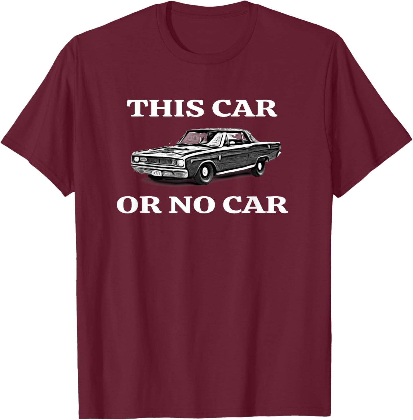 This Car, Or No Car. The Original Classic Dodge Dart T-Shirt - T-Shirt | Maroon