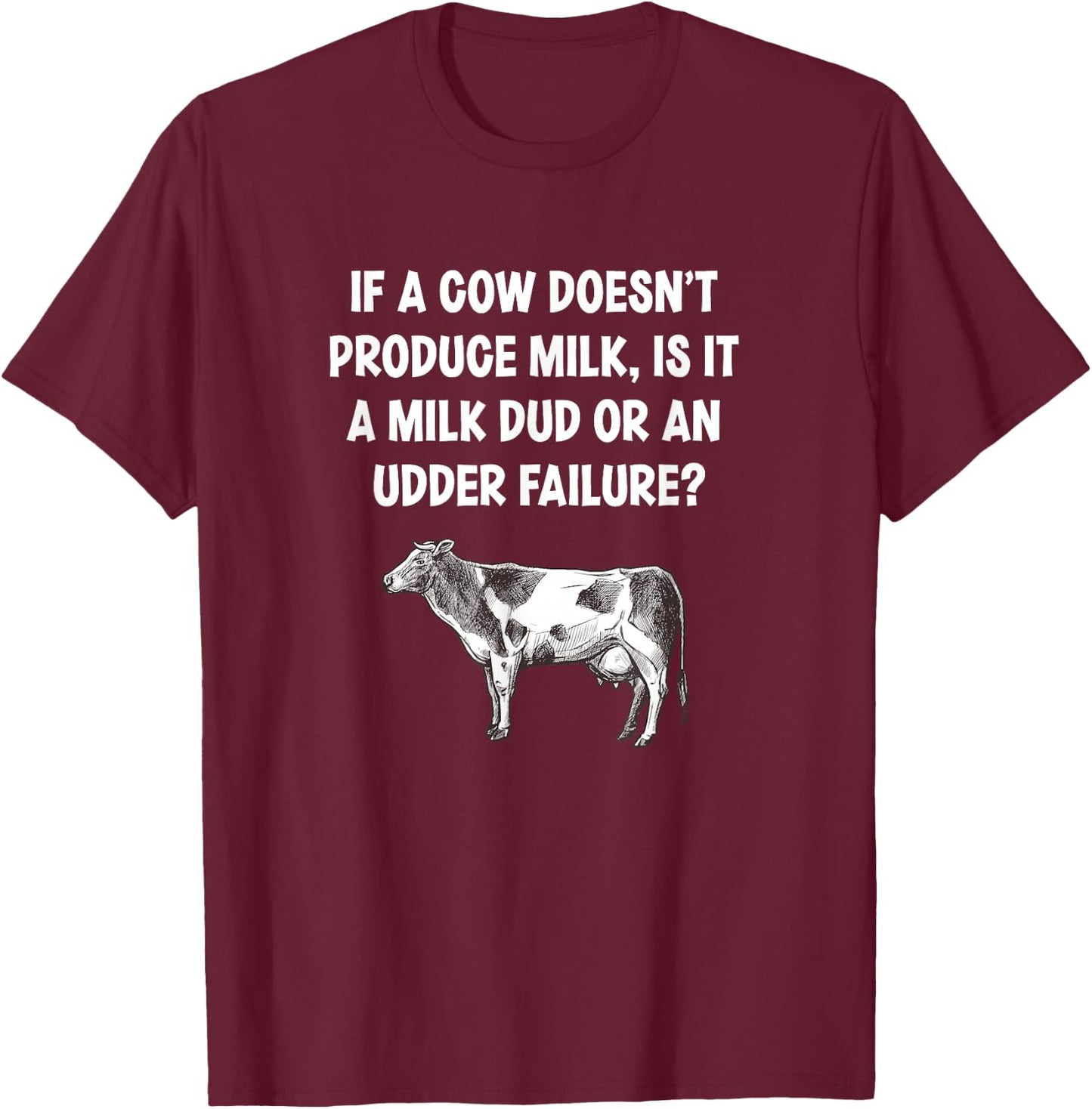 If I Cow Doesn’t Produce Milk Dud Or Udder Failure Cow Lover T-Shirt - T-Shirt | Maroon