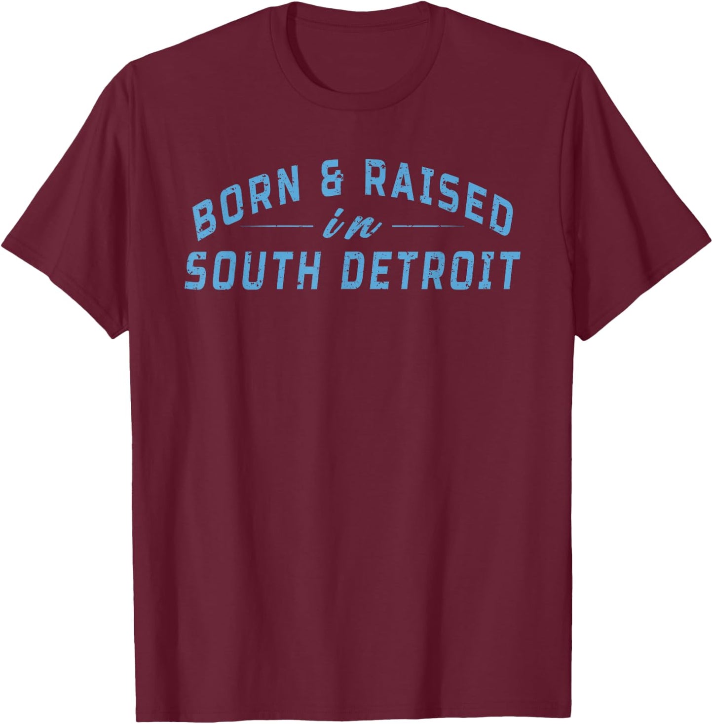 Born and Raised In South Detroit Born Vintage Men Women T-Shirt - T-Shirt | Maroon
