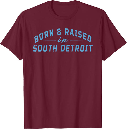 Born and Raised In South Detroit Born Vintage Men Women T-Shirt - T-Shirt | Maroon