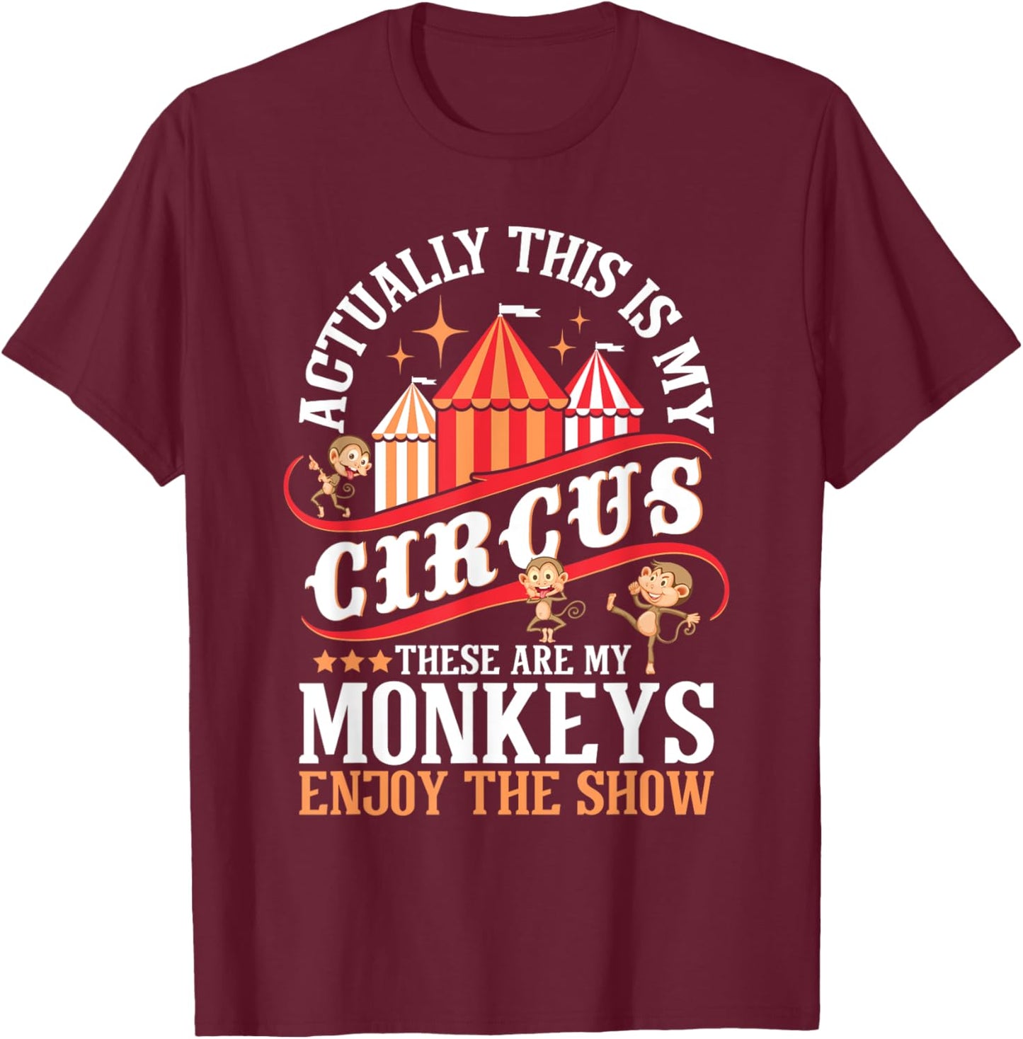 Actually This is My Circus These are Monkeys - Monkey Lover T-Shirt - T-Shirt | Maroon