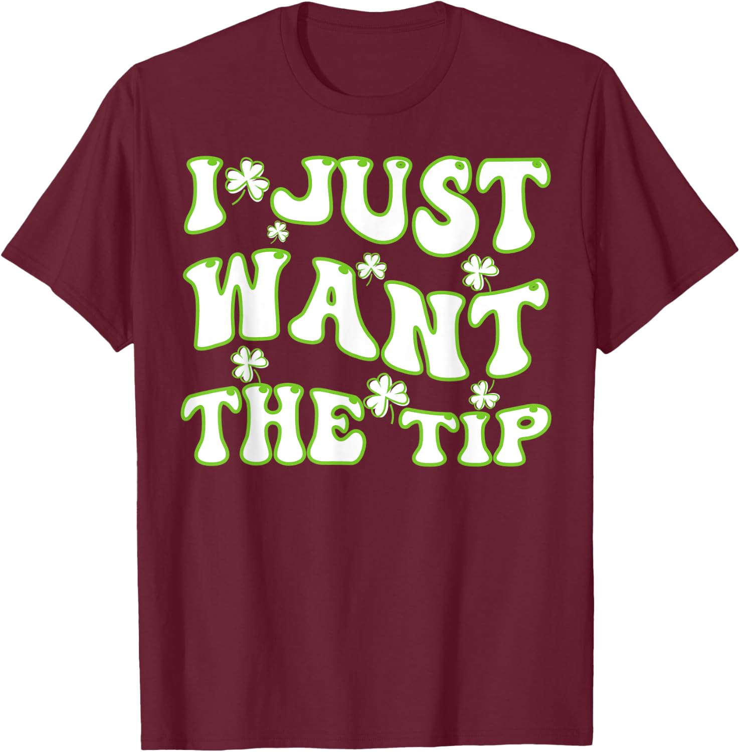 I Just Want The Tip Bartender St Patricks Day T-Shirt - T-Shirt | Maroon