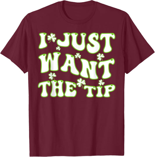 I Just Want The Tip Bartender St Patricks Day T-Shirt - T-Shirt | Maroon