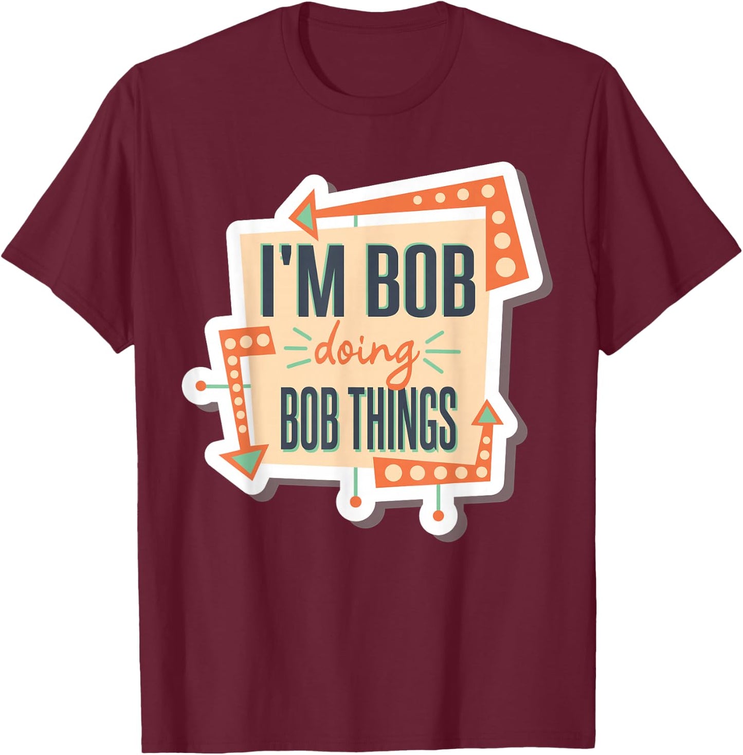 I'm Bob Doing Bob Things T-Shirt - T-Shirt | Maroon