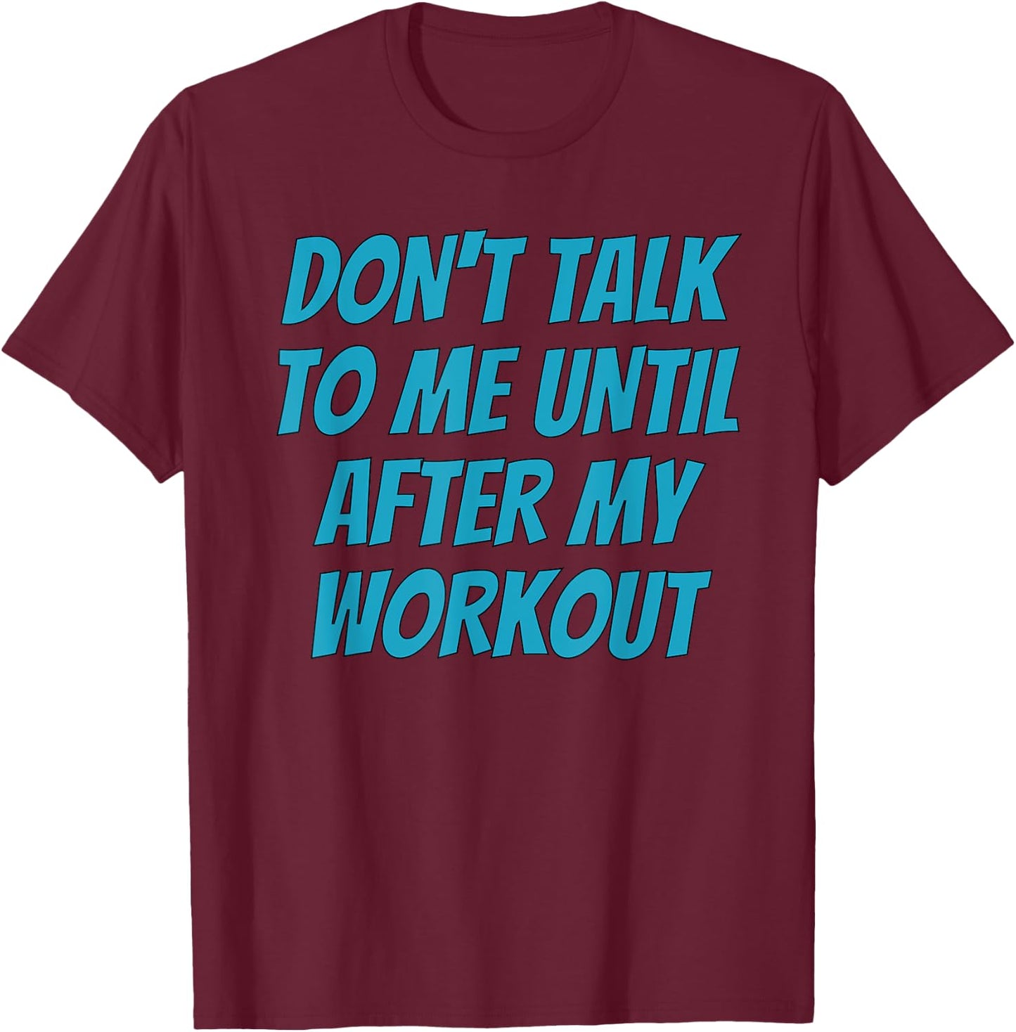 Don't Talk To Me Until After My Workout | Funny Gym T-Shirt - T-Shirt | Maroon