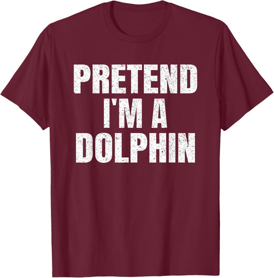 Pretend I'm A Dolphin Easy Halloween Family Group Costume T-Shirt - T-Shirt | Maroon