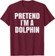 Pretend I'm A Dolphin Easy Halloween Family Group Costume T-Shirt - T-Shirt | Maroon