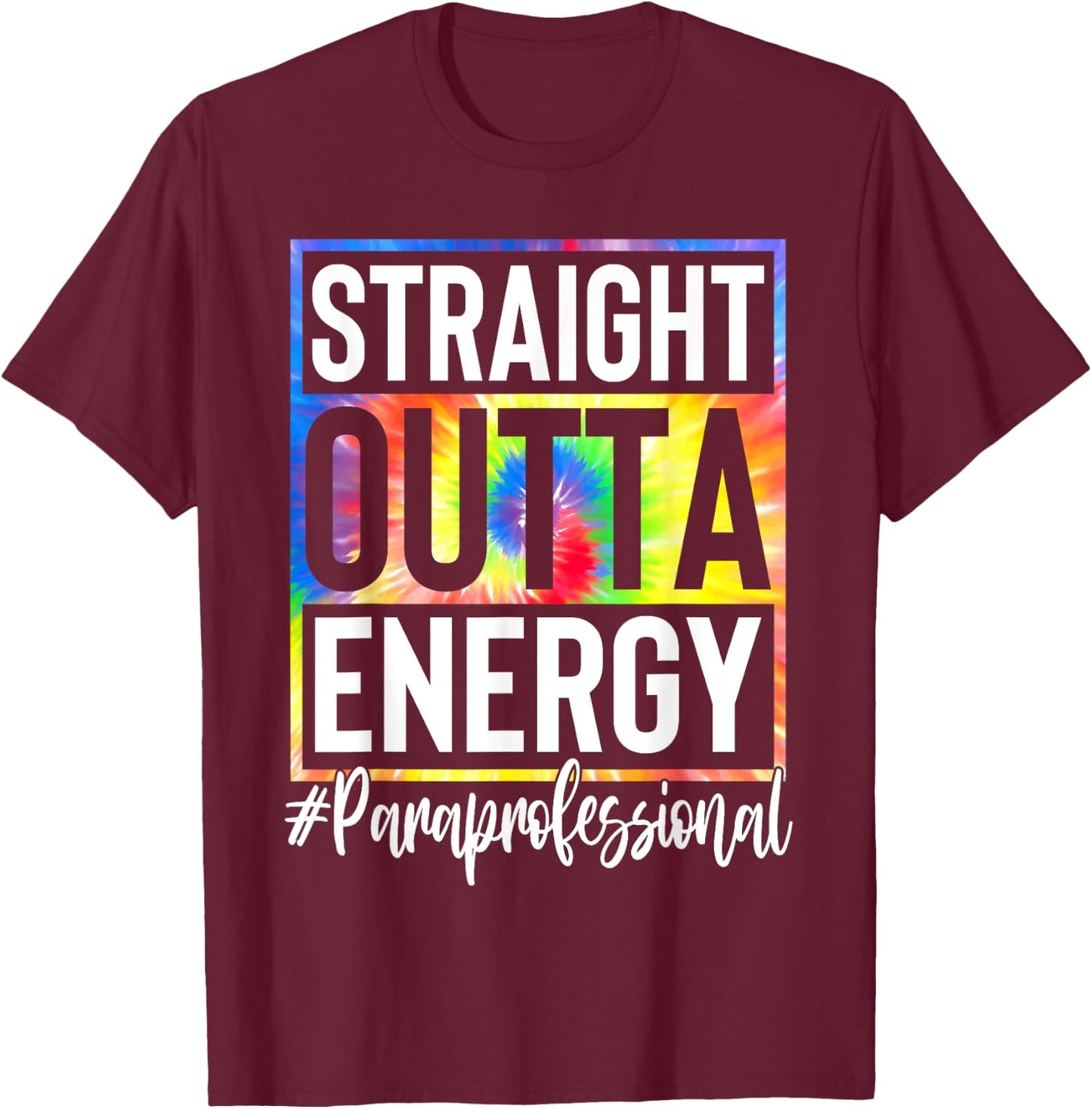 Paraprofessional Straight Outta Energy Teacher Life Gifts Women T-Shirt - T-Shirt | Maroon
