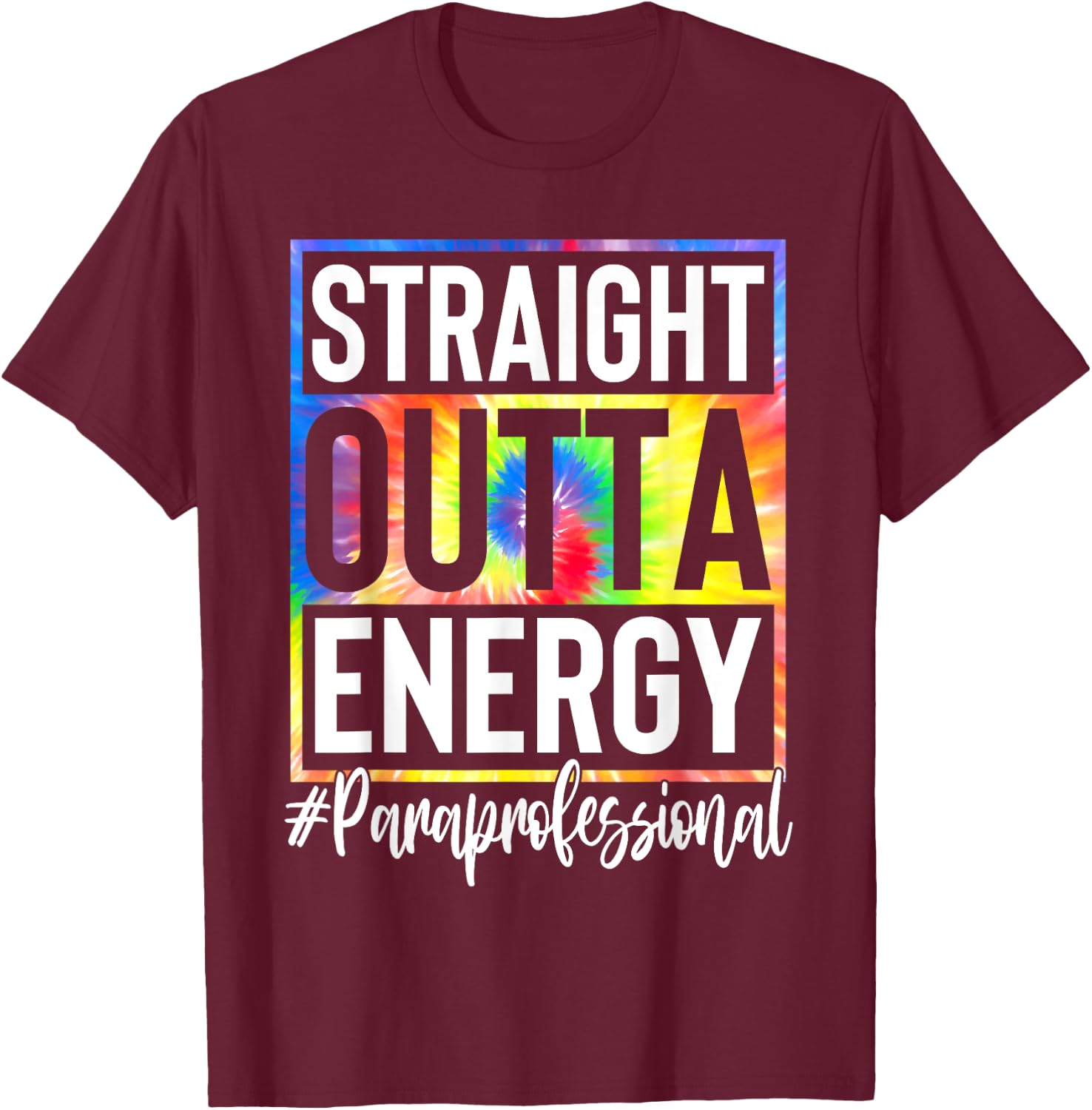 Paraprofessional Straight Outta Energy Teacher Life Gifts Women T-Shirt - T-Shirt | Maroon